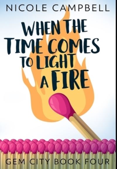 Cover for Nicole Campbell · When the Time Comes to Light a Fire (Inbunden Bok) (2021)