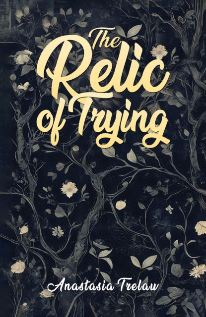 Anastasia Trelaw · The Relic of Trying (Paperback Book) (2025)