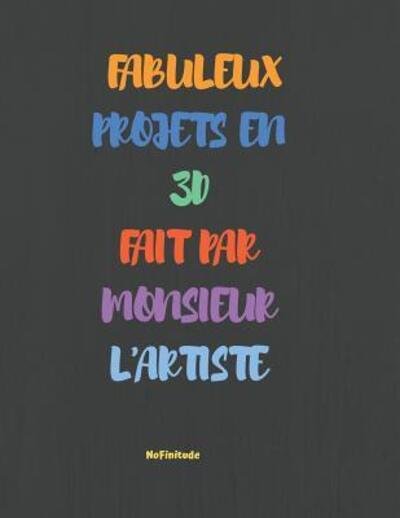 Cover for NoFinitude · Fabuleux Projets En 3D Fait Par Monsieur L'artiste : Cahier avec pages isométriques pour créer vos projets (Paperback Book) (2019)