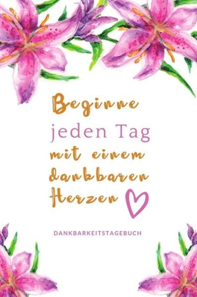 Cover for Selbstbewusst Tagebuch · Beginne Jeden Tag Mit Einem Dankbaren Herzen Dankbarkeitstagebuch (Paperback Bog) (2019)