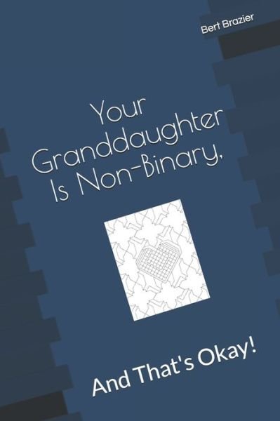 Cover for Bert Brazier · Your Granddaughter Is Non-Binary, And That's Okay! (Pocketbok) (2019)