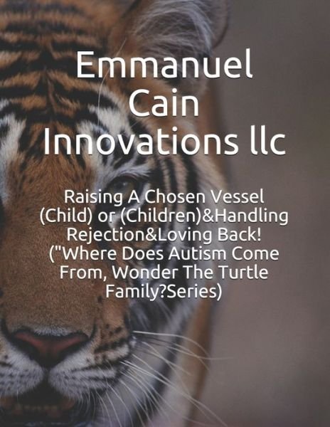 Cover for Tabatha D Cain · Raising A Chosen Vessel (Child) or (Children)&amp;Handling Rejection&amp;Loving Back! (&quot;Where Does Autism Come From, Wonder The Turtle Family?Series) (Paperback Book) (2019)