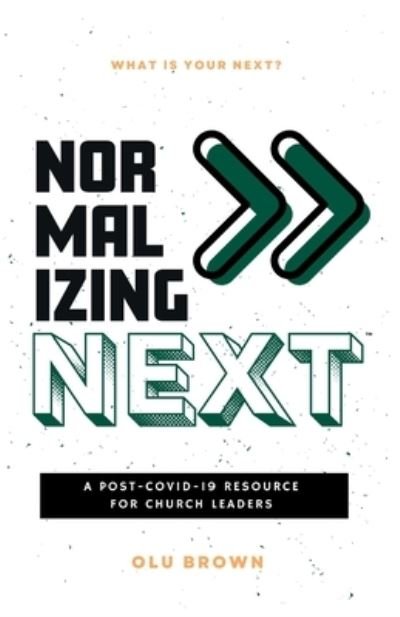 Cover for Olu Brown · Normalizing Next : A Post-COVID-19 Resource for Church Leaders (Bok) (2022)