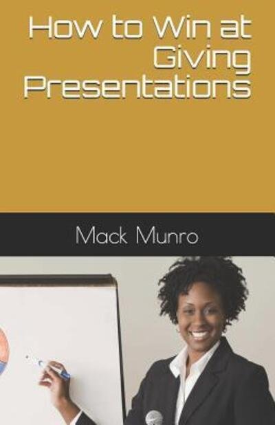 Cover for Mack Munro · How to Win at Giving Presentations (Paperback Book) (2019)