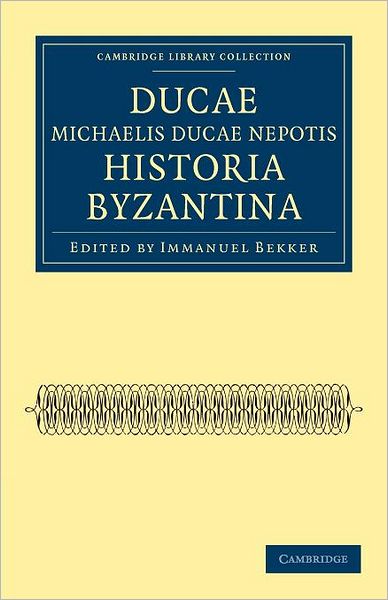 Cover for Ducas · Ducae Michaelis Ducae nepotis historia Byzantina - Cambridge Library Collection - Medieval History (Paperback Bog) (2012)