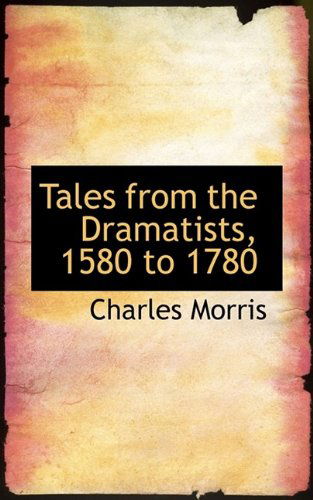 Cover for Charles Morris · Tales from the Dramatists, 1580 to 1780 (Hardcover Book) (2009)