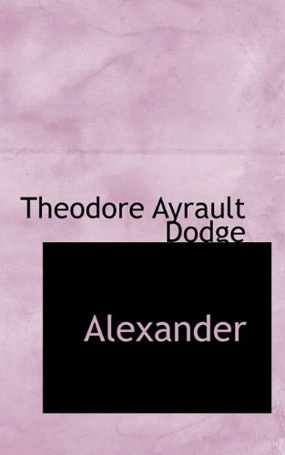 Cover for Theodore Ayrault Dodge · Alexander (Hardcover Book) (2009)