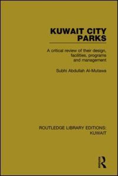 Cover for Subhi Abdullah Al-Mutawa · Kuwait City Parks: A Critical Review of their Design, Facilities, Programs and Management - Routledge Library Editions: Kuwait (Hardcover Book) (2017)