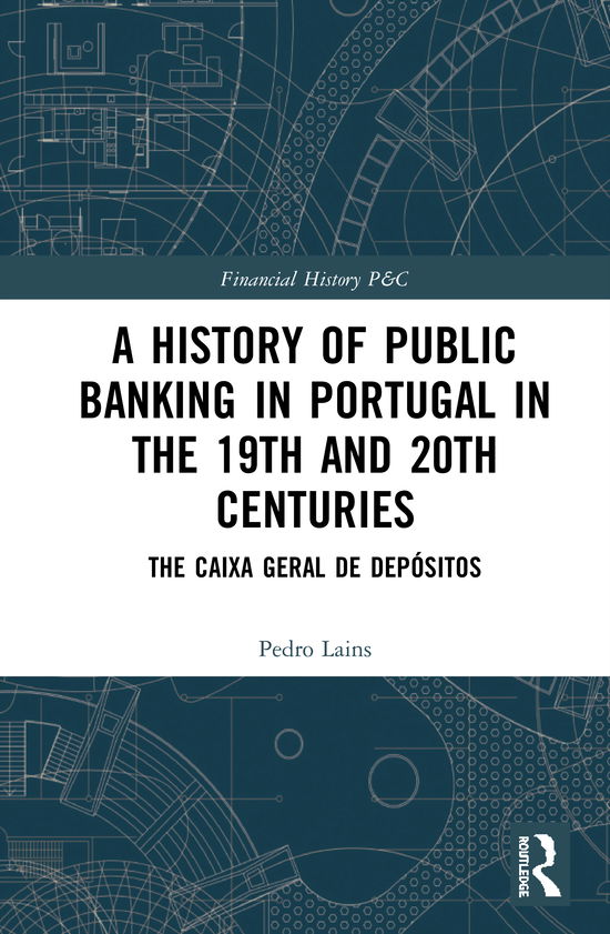 Cover for Lains, Pedro (Instituto de Ciencias Sociais, University of Lisbon, Portugal) · A History of Public Banking in Portugal in the 19th and 20th Centuries - Financial History (Hardcover Book) (2021)