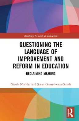 Cover for Mockler, Nicole (University of Sydney, Australia) · Questioning the Language of Improvement and Reform in Education: Reclaiming Meaning - Routledge Research in Education (Hardcover Book) (2018)