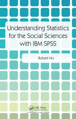 Cover for Ho, Robert (University of Thailand, Bangkok) · Understanding Statistics for the Social Sciences with IBM SPSS (Paperback Book) (2017)