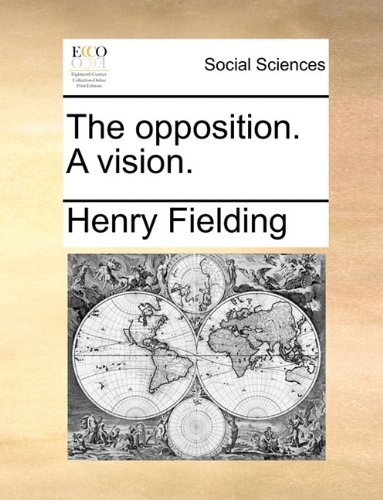 The Opposition. a Vision. - Henry Fielding - Bøker - Gale ECCO, Print Editions - 9781140651208 - 27. mai 2010