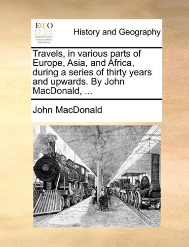 Cover for John Macdonald · Travels, in Various Parts of Europe, Asia, and Africa, During a Series of Thirty Years and Upwards. by John Macdonald, ... (Paperback Book) (2010)