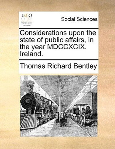 Cover for Thomas Richard Bentley · Considerations Upon the State of Public Affairs, in the Year Mdccxcix. Ireland. (Pocketbok) (2010)