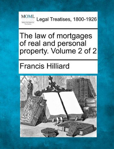 Cover for Francis Hilliard · The Law of Mortgages of Real and Personal Property. Volume 2 of 2 (Paperback Book) (2010)
