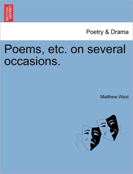 Poems, Etc. on Several Occasions. - Matthew West - Books - British Library, Historical Print Editio - 9781241082208 - February 1, 2011