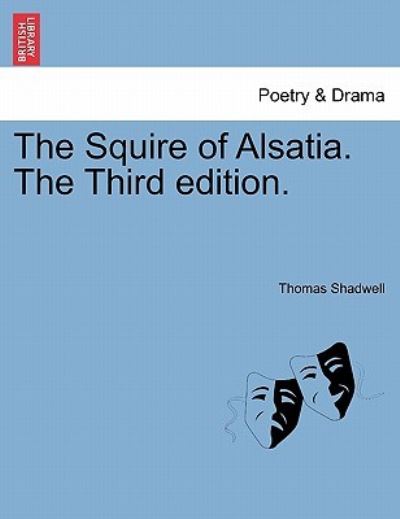 Cover for Thomas Shadwell · The Squire of Alsatia. the Third Edition. (Taschenbuch) (2011)