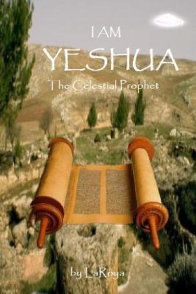 Cover for Laroya · I Am Yeshua:the Celestial Prophet (Paperback Bog) (2014)