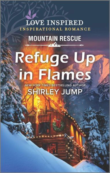 Refuge Up in Flames - Shirley Jump - Kirjat - Inspirational Mountain Rescue Collection - 9781335426208 - tiistai 29. marraskuuta 2022