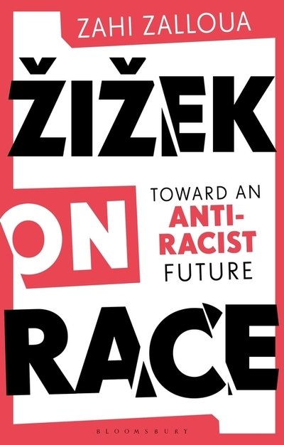 Cover for Zalloua, Zahi (Department of Foreign Languages and Literatures / Whitman College, Whitman College, USA) · Zizek on Race: Toward an Anti-Racist Future (Taschenbuch) (2020)