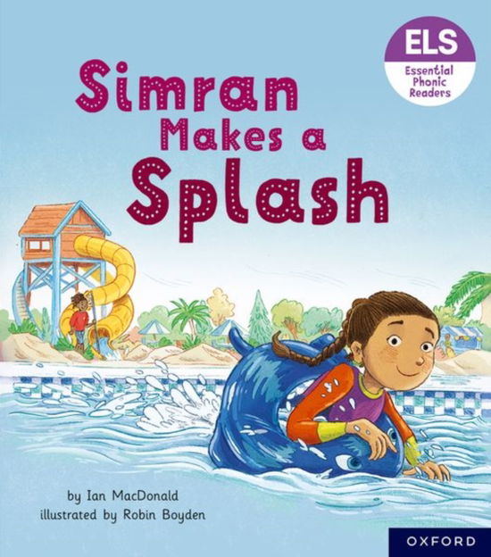 Essential Letters and Sounds: Essential Phonic Readers: Oxford Reading Level 5: Simran Makes a Splash - Essential Letters and Sounds: Essential Phonic Readers - Ian MacDonald - Boeken - Oxford University Press - 9781382039208 - 18 mei 2023