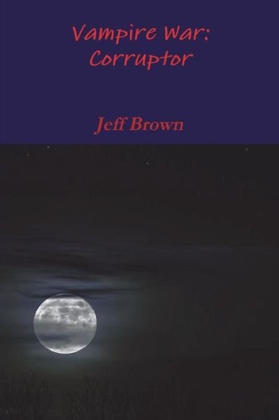 Vampire War - Jeff Brown - Livres - Lulu.com - 9781387881208 - 13 juin 2018