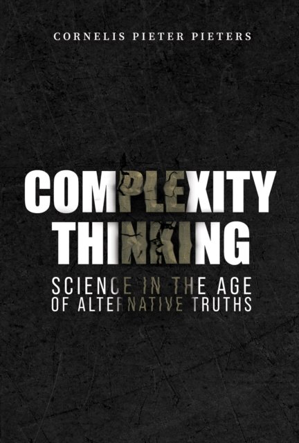 Cornelis Pieter Pieters · Complexity Thinking: Science in the Age of Alternative Truths (Inbunden Bok) (2024)