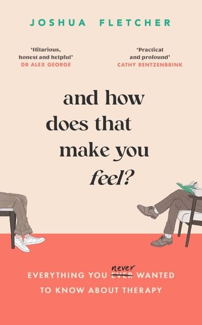 Cover for Joshua Fletcher · And How Does That Make You Feel?: everything you (n)ever wanted to know about therapy (Hardcover Book) (2024)