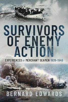Cover for Bernard Edwards · Survivors of Enemy Action: Experiences of Merchant Seamen, 1939 1945 (Innbunden bok) (2023)