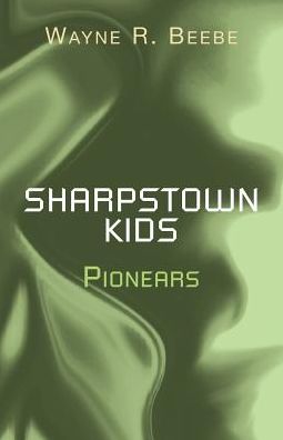 Sharpstown Kids: Pionears - Wayne R Beebe - Książki - Xlibris, Corp. - 9781401082208 - 19 stycznia 2009