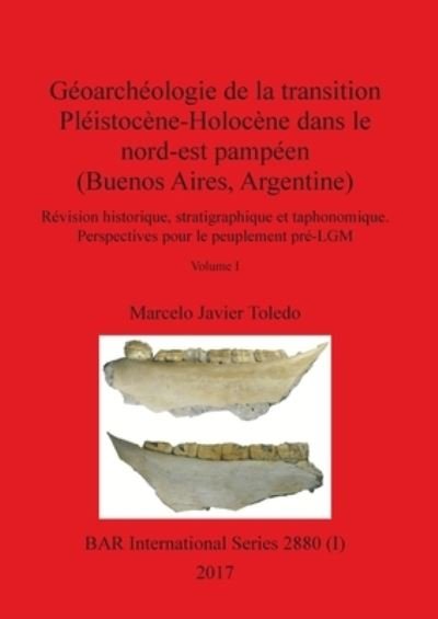 Cover for Marcelo Javier Toledo · Géoarchéologie de la transition Pléistocène-Holocène dans le nord-est pampéen , Volume I (Paperback Book) (2017)