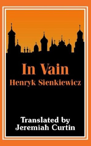 In Vain - Henryk Sienkiewicz - Books - Fredonia Books (NL) - 9781410103208 - July 14, 2003