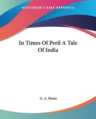 Cover for G. A. Henty · In Times of Peril a Tale of India (Paperback Book) (2004)