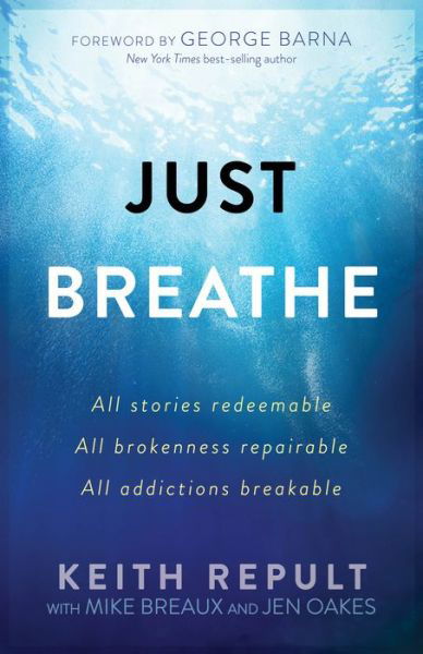 Cover for Keith Repult · Just Breathe: All Stories Redeemable, All Brokennes Repairable, All Addictions Breakable (Paperback Book) (2017)