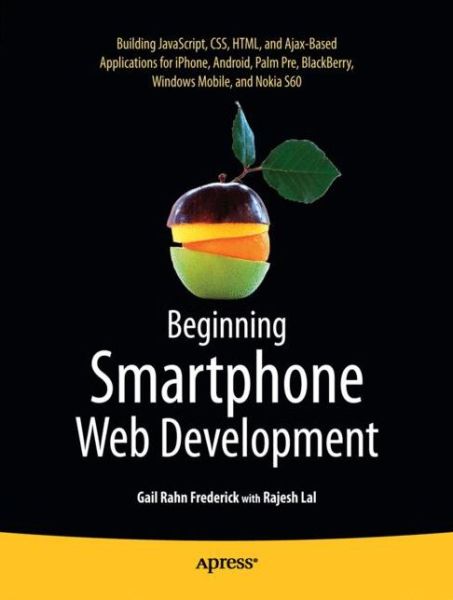 Beginning Smartphone Web Development: Building JavaScript, CSS, HTML and Ajax-based Applications for iPhone, Android, Palm Pre, BlackBerry, Windows Mobile and Nokia S60 - Gail Frederick - Books - Springer-Verlag Berlin and Heidelberg Gm - 9781430226208 - January 13, 2010