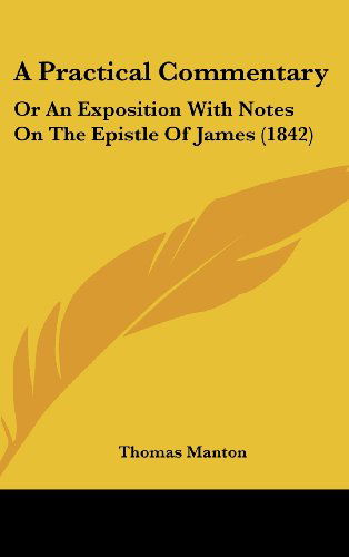 Cover for Thomas Manton · A Practical Commentary: or an Exposition with Notes on the Epistle of James (1842) (Hardcover Book) (2008)