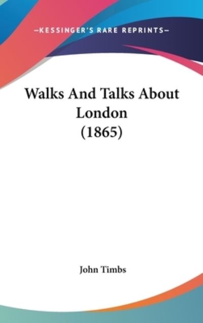 Cover for John Timbs · Walks and Talks About London (1865) (Hardcover Book) (2008)