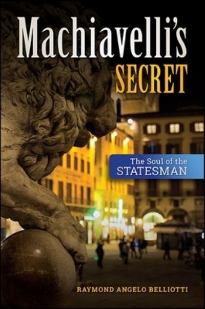 Cover for Raymond Angelo Belliotti · Machiavelli's Secret (Paperback Book) (2016)