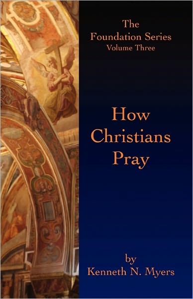 Cover for Kenneth N Myers · How Christians Pray: the Foundation Series Volume Three (Paperback Book) (2009)