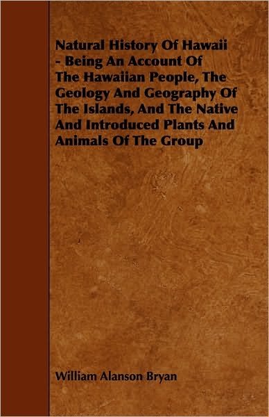 Cover for William Alanson Bryan · Natural History of Hawaii - Being an Account of the Hawaiian People, the Geology and Geography of the Islands, and the Native and Introduced Plants an (Paperback Book) (2009)