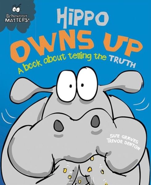 Cover for Sue Graves · Behaviour Matters: Hippo Owns Up - A book about telling the truth - Behaviour Matters (Paperback Book) [Illustrated edition] (2016)