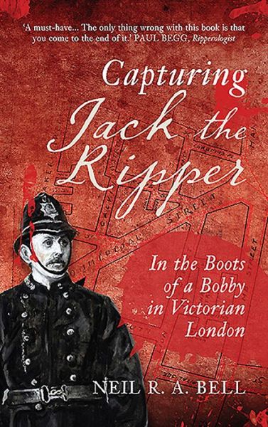 Cover for Neil R. A. Bell · Capturing Jack the Ripper: In the Boots of a Bobby in Victorian London (Taschenbuch) (2016)