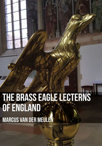 Cover for Marcus Meulen · The Brass Eagle Lecterns of England (Taschenbuch) (2017)