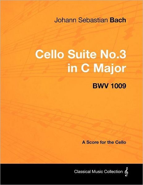 Cover for Johann Sebastian Bach · Johann Sebastian Bach - Cello Suite No.3 in C Major - BWV 1009 - A Score for the Cello (Paperback Book) (2012)