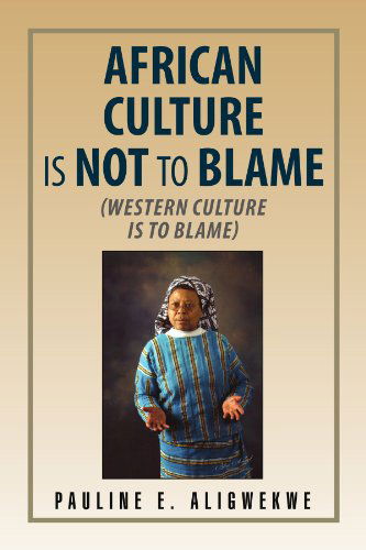 Cover for Pauline E Aligwekwe · African Culture is Not to Blame (Paperback Book) (2010)