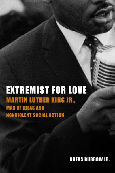 Extremist for Love: Martin Luther King Jr., Man of Ideas and Nonviolent Social Action - Rufus Burrow - Books - Fortress Press,U.S. - 9781451470208 - 2014