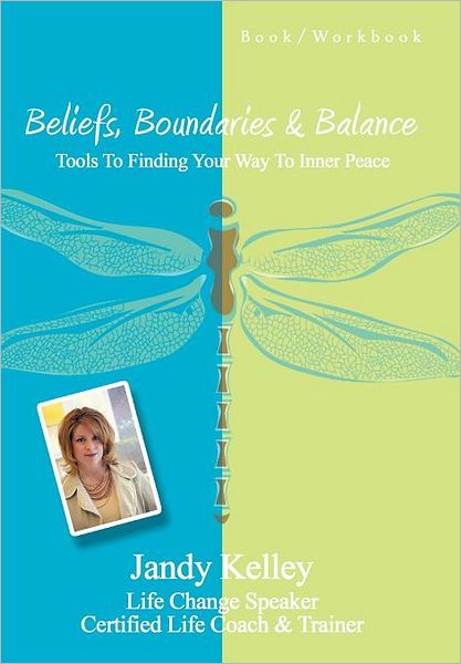 Cover for Jandy Kelley · Beliefs, Boundaries &amp; Balance: Tools to Finding Your Way to Inner Peace (Hardcover Book) (2010)