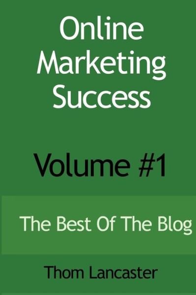 Cover for Thom Lancaster · Online Marketing Success - Volume #1 (Paperback Book) (2010)