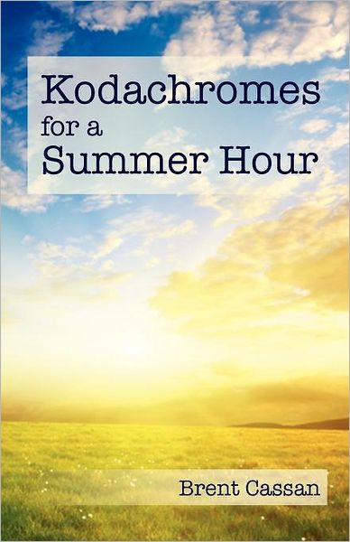 Cover for Brent Cassan · Kodachromes for a Summer Hour (Paperback Book) (2011)