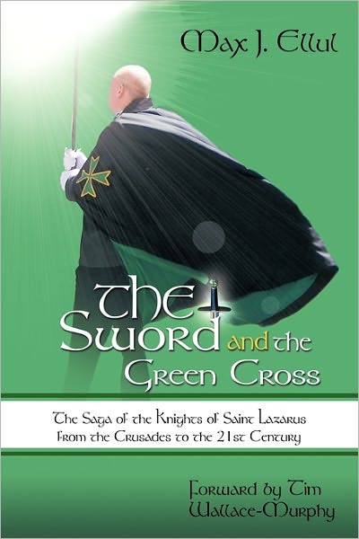 Cover for Max J. Ellul · The Sword and the Green Cross: The Saga of the Knights of Saint Lazarus from the Crusades to the 21st Century. (Innbunden bok) (2011)